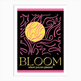 Bloom Where You Are Planned Art Print