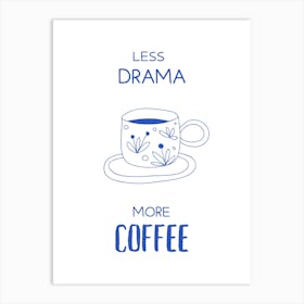 Less Drama More Coffee Art Print