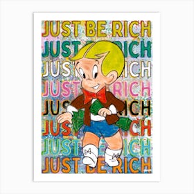 Just Be Rich Art Print