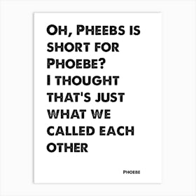 Friends, Phoebe, Quote, Pheebs Is Short For Phoebe, TV, Wall Print, Wall Art, Print, Phoebe Buffay, Art Print