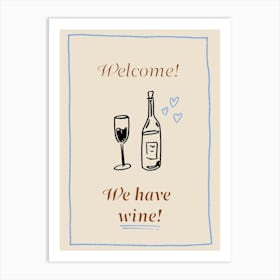 Welcome! We Have Wine Art Print Art Print