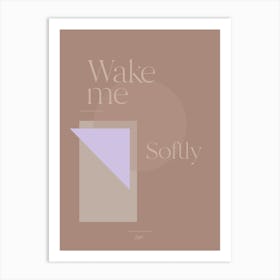 Wake Me Softly Art Print