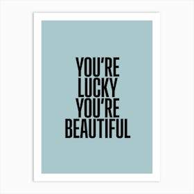 You Re Lucky Art Print