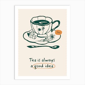 Tea Is Always A Good Idea Art Print