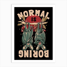Normal is Boring - Cute Funny Animal Gift Art Print