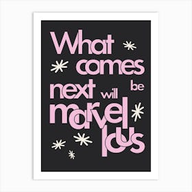 What Comes Next Will Be Marvellous (Pink) Art Print