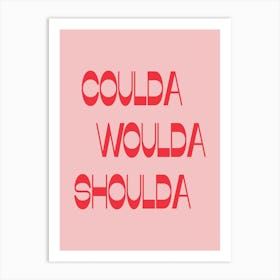 Coulda Woulda Funny Life Quote in Pink and Red Art Print