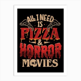 All I Need Is Pizza & Horror Movies - Dark Cool Pizza True Crime Gift 1 Art Print