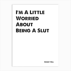 King of the Hill, Bobby, I'm A Little Worried About Being A Slut, Quote, Wall Print, Art Print