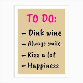 To Do Drink Wine Always Smile Kiss A Lot Happiness Art Print