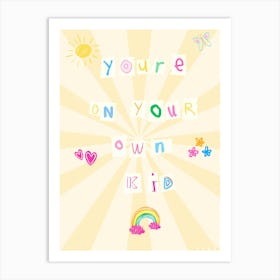 You'Re Your Own Kid Art Print