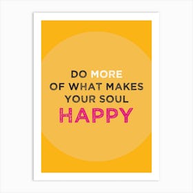 Do more of what makes your soul happy Art Print