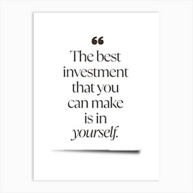 Best Investment That You Can Make Is In Yourself Art Print