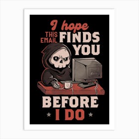 I Hope This Email Find You Before I Do - Funny Cool Skull Death Computer Worker Gift Art Print