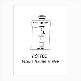 COFFEE BECAUSE ADULTING IS HARD Art Print