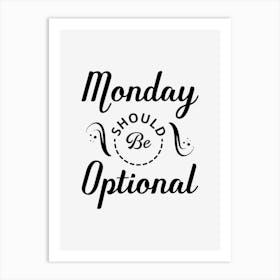 Monday Should Be Optional Art Print