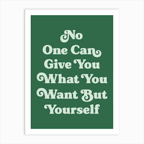 No one can give you what you want but yourself motivating inspiring quote Art Print