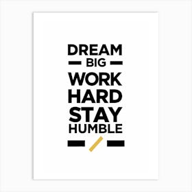 Dream Big Work Hard Stay Humble 4 Affiche