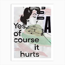 Of Course It Hurts Art Print