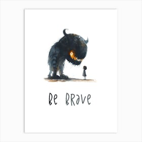 Be Brave Art Print