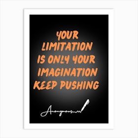 Your Limitation Is Only Your Imagination Keep Pushing Art Print