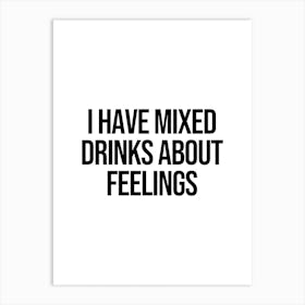 I Have Mixed Drinks About Feelings Art Print