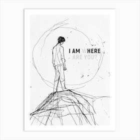 I Am Here. Where are You? 1 Art Print