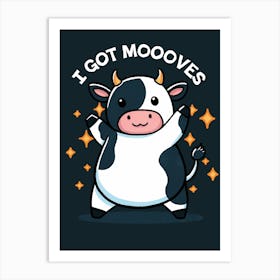 I Got Mo0oves Cow Art Print