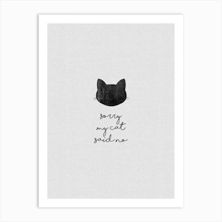Sorry My Cat Said No Art Print