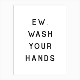 Ew Wash Your Hands Bathroom  Art Print