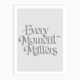 Every Moment Matters 1 Art Print