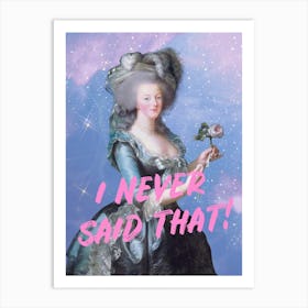 Marie- Antoinette Never Said That Art Print