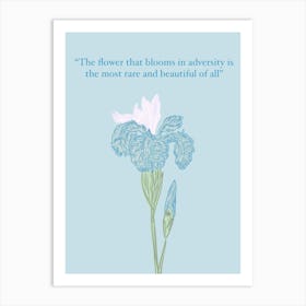 Flower That Blooms In Adversity Is The Most Rare And Beautiful Of All - blue 1 Art Print