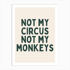 Not My Circus Not My Monkeys | Forest Green And Black Art Print