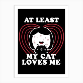 My Cat Loves Me - Funny Cute Cats Gift Art Print