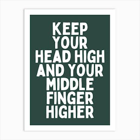 Keep Your Head High And Your Middle Finger Higher |Forest Green And White Art Print