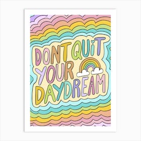 Don'T Quit Your Daydream Art Print