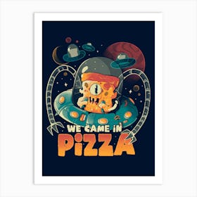 We Came in Pizza - Funny Food Alien Gift Art Print