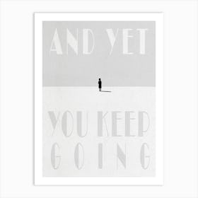 And Yet You Keep Going Art Print