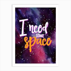 I Need Some Space — Space Neon Watercolor #12 Art Print