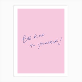 Be Kind To Yourself Art Print