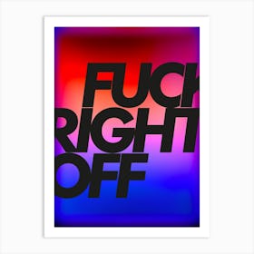 Fuck Right Off Art Print