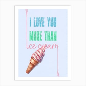 I Love You More Than Ice Cream Art Print