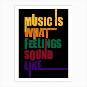 Music is what feelings sound like v2 Art Print
