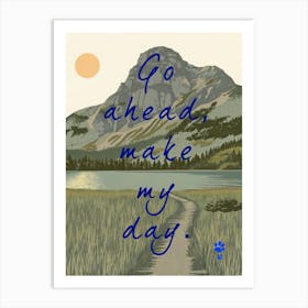 Go Ahead Make My Day Art Print