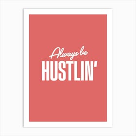 Be Hustlin Art Print