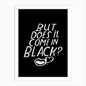 But Does It Come In Black Art Print