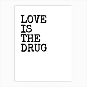 Love Is The Drug - White Art Print