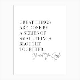 Great Things Are Done By A Series Of Small Things Brought Together Art Print