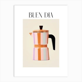 Moka Espresso Italian Coffee Maker Buen Dia 5 Art Print